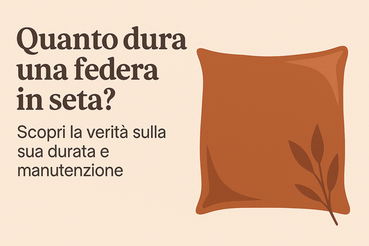 Quanto dura una federa in seta